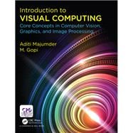 Introduction to Visual Computing: Core Concepts in Computer Vision, Graphics, and Image Processing