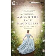 Among the Fair Magnolias: Four Southern Love Stories, Library Edition