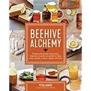 Beehive Alchemy Projects and recipes using honey, beeswax, propolis, and pollen to make soap, candles, creams, salves, and more