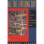 All the Livelong Day : The Meaning and Demeaning of Routine Work, Revised and Updated Edition