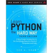 Learn Python the Hard Way A Very Simple Introduction to the Terrifyingly Beautiful World of Computers and Code
