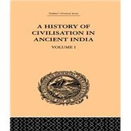 A History of Civilisation in Ancient India: Based on Sanscrit Literature: Volume I