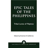 Epic Tales of the Philippines Tribal Lores of Filipinos