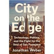 City on the Edge Technology, Politics, and the Fight for the Soul of San Francisco