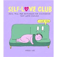 Self-Love Club Real Talk and Reminders for Discovering that We're Enough