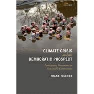 Climate Crisis and the Democratic Prospect Participatory Governance in Sustainable Communities