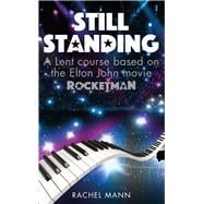 Still Standing A Lent Course Based on the Elton John Movie Rocketman