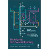 The Informal Post-Socialist Economy: Embedded Practices and Livelihoods