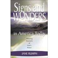 Signs and Wonders in America Today Amazing Accounts of God's Power