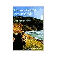Oregon Coastal Access Guide : A Mile-by-Mile Guide to Scenic and Recreational Attractions