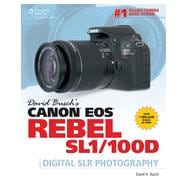 David Busch's Canon EOS Rebel SL1/100D Guide to Digital SLR Photography, 1st Edition
