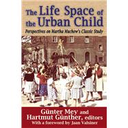 The Life Space of the Urban Child: Perspectives on Martha Muchow's Classic Study