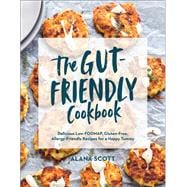 The Gut-Friendly Cookbook Delicious Low-FODMAP, Gluten-Free, Allergy-Friendly Recipes for a Happy Tummy