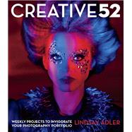 Creative 52  Weekly Projects to Invigorate Your Photography Portfolio