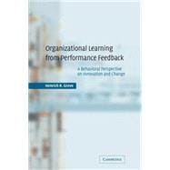 Organizational Learning from Performance Feedback: A Behavioral Perspective on Innovation and Change