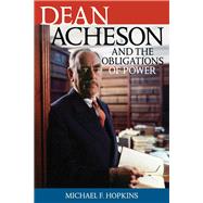 Dean Acheson and the Obligations of Power