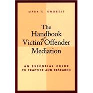 The Handbook of Victim Offender Mediation An Essential Guide to Practice and Research