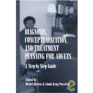 Diagnosis, Conceptualization, and Treatment Planning for Adults : A Step-By-Step Guide