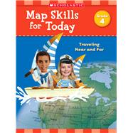 Map Skills for Today: Grade 4 Traveling Near and Far