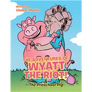The Adventures of Wyatt the Riot! & the Preschool Pig