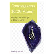 Contemporary 20/20 Vision Seeing God Through a Clearer Lens