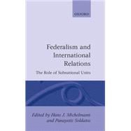 Federalism and International Relations The Role of Subnational Units