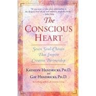 The Conscious Heart Seven Soul-Choices That Create Your Relationship Destiny
