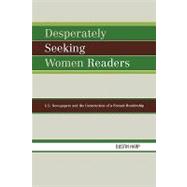 Desperately Seeking Women Readers U.S. Newspapers and the Construction of a Female Readership