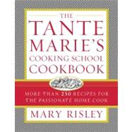 The Tante Marie's Cooking School Cookbook; More Than 250 Recipes for the Passionate Home Cook