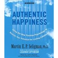 Authentic Happiness Using the new Positive Psychology to Realize Your Potential for Lasting Fulfillment