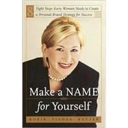 Make a Name for Yourself : Eight Steps Every Woman Needs to Create a Personal Brand Strategy for Success