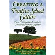 Creating a Positive School Culture : How Principals and Teachers Can Solve Problems Together