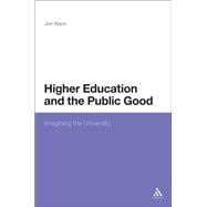 Higher Education and the Public Good Imagining the University