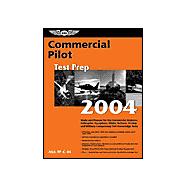 Commercial Pilot Test Prep 2004 : Study and Prepare for the Commercial Airplane, Helicopter, Gyroplane, Glider, Balloon, Airship, and Military Competency FAA Knowledge Tests