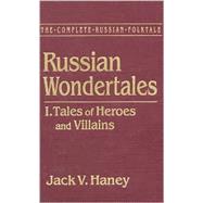 The Complete Russian Folktale: v. 3: Russian Wondertales 1 - Tales of Heroes and Villains