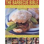 The Barbecue Bible: 180 Recipes - One for Every Day of the Summer: The Complete Guide to Barbecuing and Grilling with Meal Ideas for Every