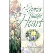 Stories for a Faithful Heart : Over 100 Treasures to Touch Your Soul
