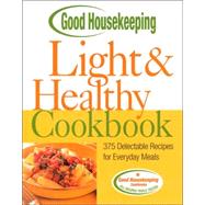 Good Housekeeping Light & Healthy Cookbook 375 Delectable Recipes for Everyday Meals