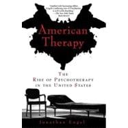 American Therapy : The Rise of Psychotherapy in the United States