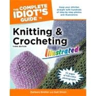 The Complete Idiot's Guide to Knitting and Crocheting Illustrated, 3E,9781592574919