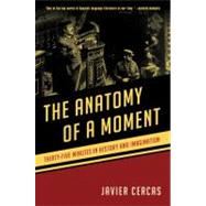 The Anatomy of a Moment Thirty-Five Minutes in History and Imagination