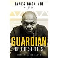 Guardian of the Streets James Cook MBE, My Story