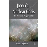Japan's Nuclear Crisis The Routes to Responsibility