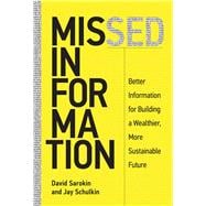 Missed Information Better Information for Building a Wealthier, More Sustainable Future