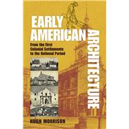 Early American Architecture From the First Colonial Settlements to the National Period