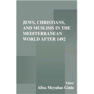 Jews, Christians, and Muslims in the Mediterranean World After 1492