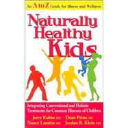 Naturally Healthy Kids: Integrating Conventional and Holistic Treatments for Common Illnesses of Children