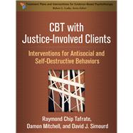 CBT with Justice-Involved Clients Interventions for Antisocial and Self-Destructive Behaviors