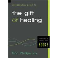 An Essential Guide to the Gift of Healing