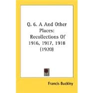 Q 6 a and Other Places : Recollections Of 1916, 1917, 1918 (1920)